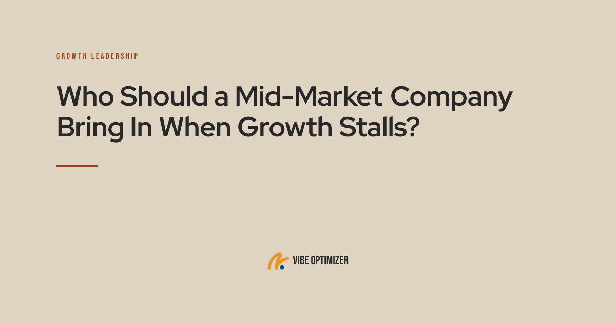 Vibe Optimizer article card — "Who Should a Mid-Market Company Bring In When Growth Stalls?"