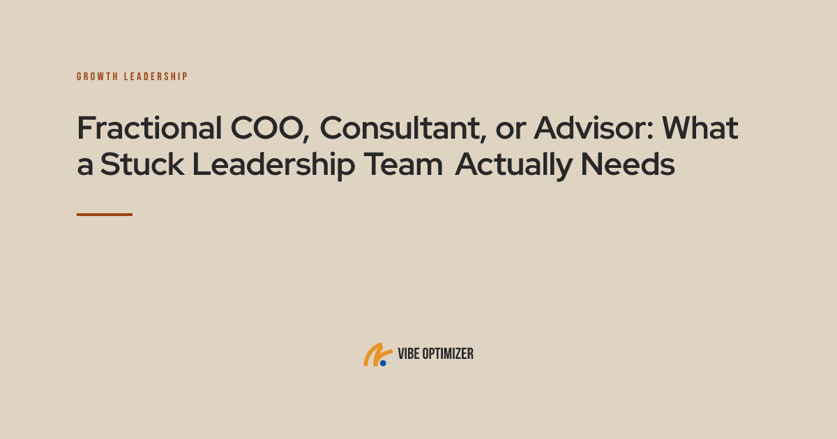 Vibe Optimizer article card — "Fractional COO, Consultant, or Advisor: What a Stuck Leadership Team Actually Needs"