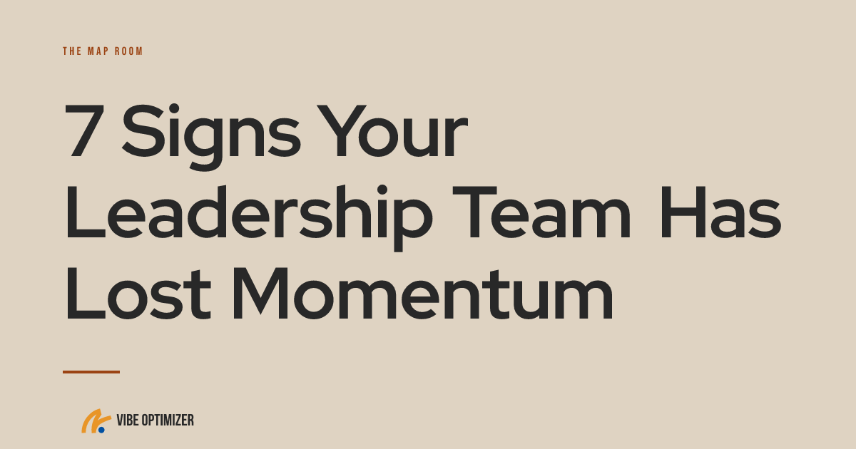 7 Signs Your Leadership Team Has Lost Momentum — The Map Room